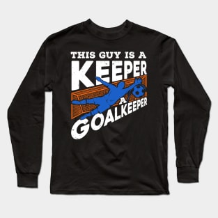 This Guy Is A Keeper A Goalkeeper Long Sleeve T-Shirt